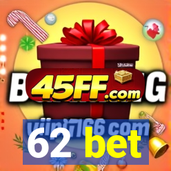 62 bet